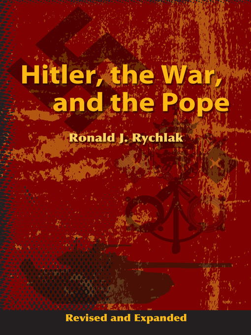 Title details for Hitler, the War, and the Pope by Ronald Rychlak - Available